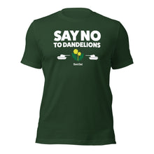 Load image into Gallery viewer, The &quot;Say no to Dandelions&quot;  T
